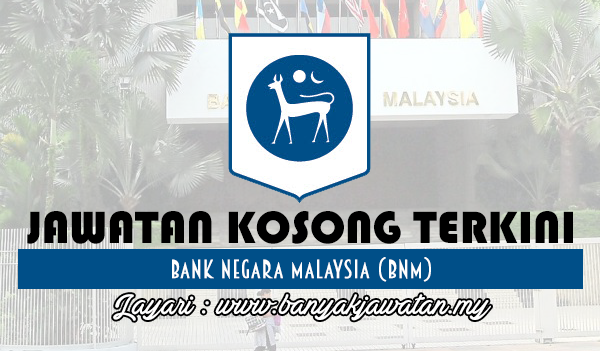 Jawatan Kosong Terkini 2017 di Bank Negara Malaysia (BNM) www.banyakjawatan.my