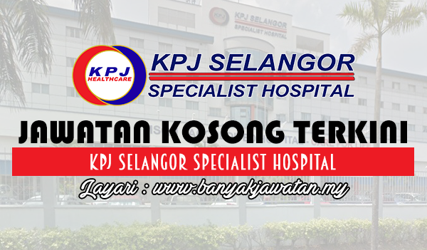 Jawatan Kosong di KPJ Selangor Specialist Hospital – 18 
